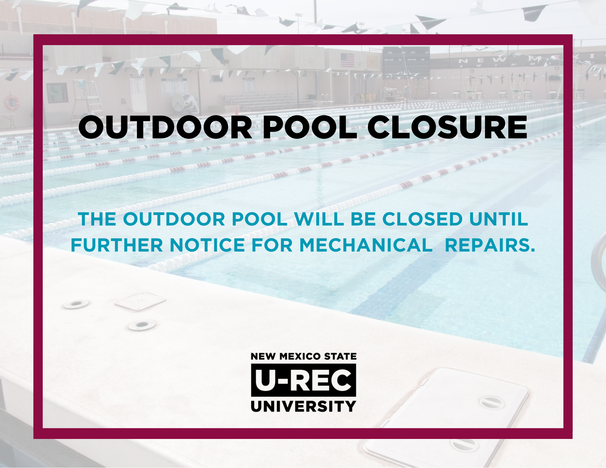 Outdoor pool closed until further notice due to mechanical repairs